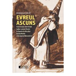 Evreul Ascuns Construc Ia Identit Ii Iudeo Convertitului N Spania La