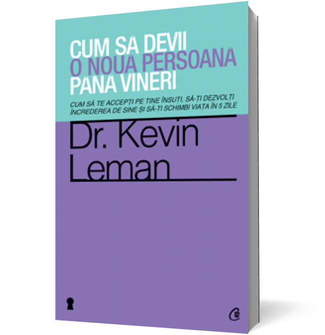 Cum să devii o nouă persoană până vineri. Cum să te accepţi pe tine însuţi, să-ţi dezvolţi încrederea de sine şi să-ţi schimbi viaţa în 5 zile