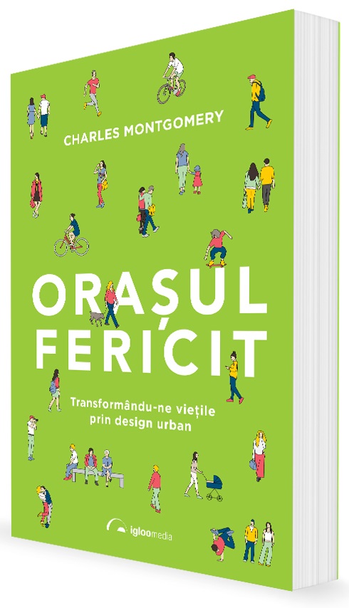 Orașul fericit. Transformându-ne viețile prin design urban