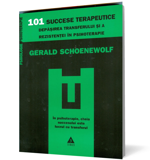 101 succese terapeutice. Depăşirea transferului şi a rezistenţei în psihoterapie