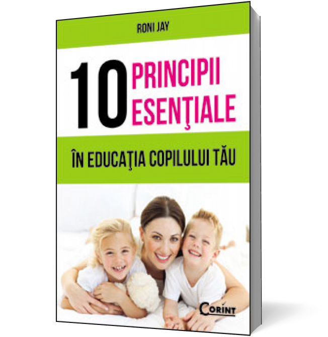 10 principii esenţiale în educaţia copilului tău