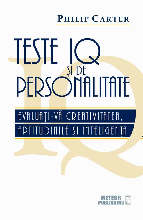 Teste IQ si de personalitate. Evaluati-va creativitatea, aptitudinile si inteligenta