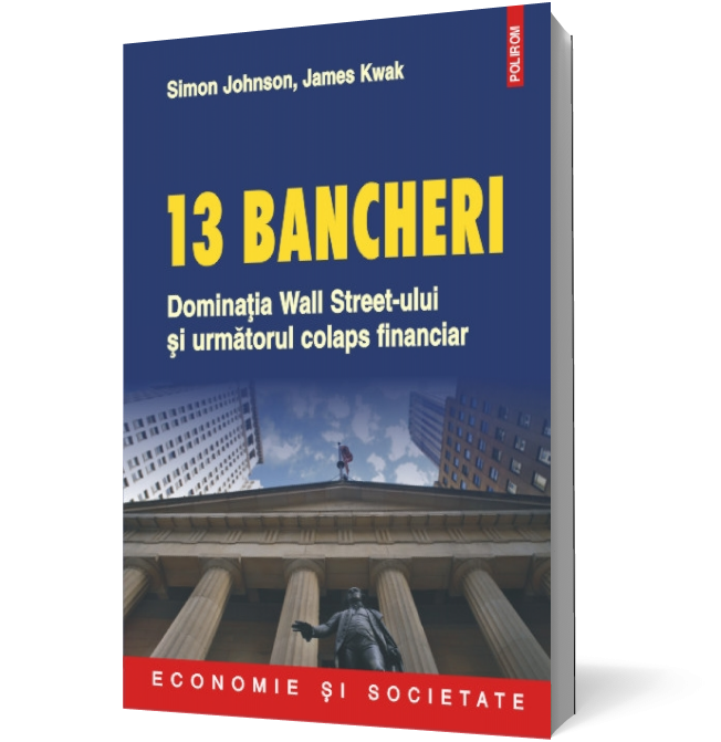 13 bancheri. Dominaţia Wall Street-ului şi următorul colaps financiar