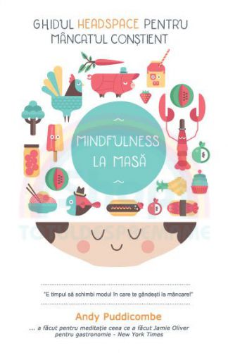 Ghidul Headspace pentru mancatul constient. Mindfulness la masa