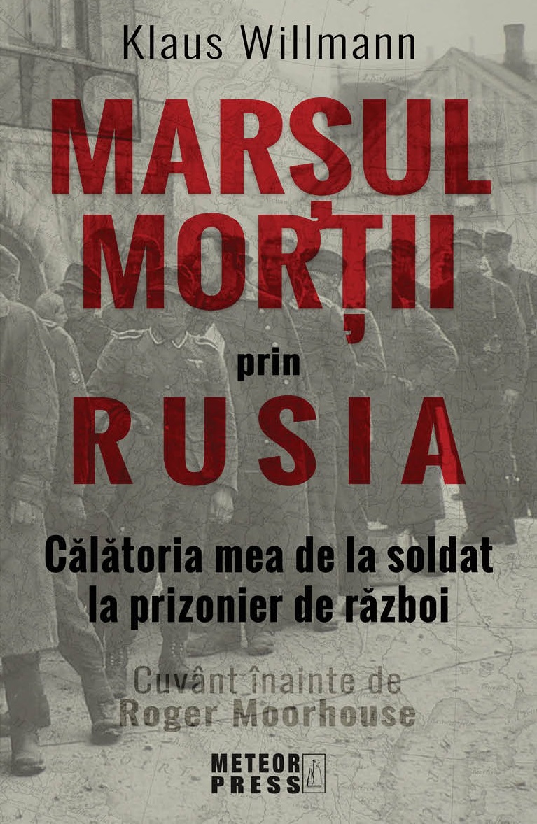 Marsul mortii prin Rusia. Calatoria mea de la soldat la prizonier de razboi