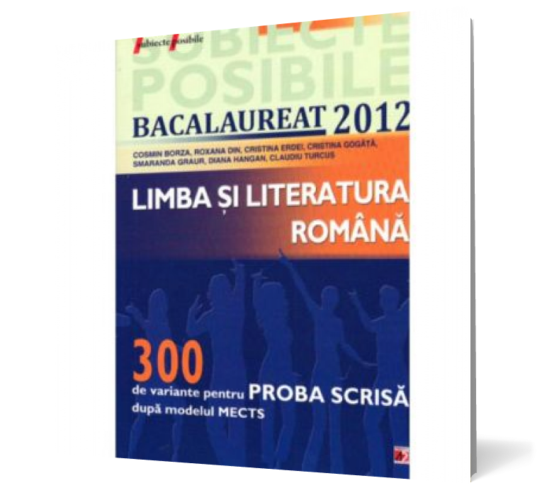 Limba si literatura română - Bacalaureat 2012, proba scrisa: 300 de variante dupa modelul MECTS