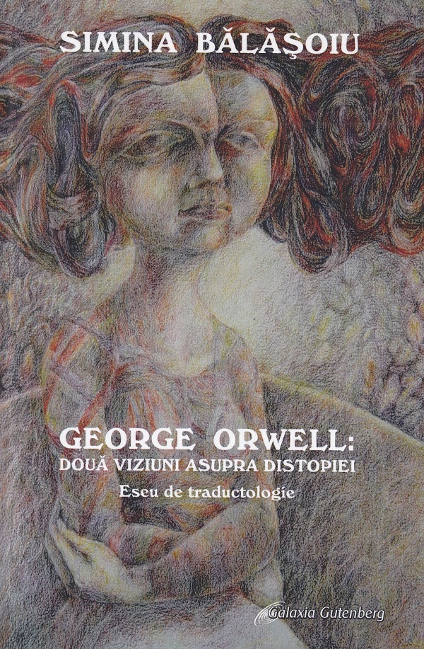 George Orwell: doua viziuni asupra distopiei. Eseu de traductologie