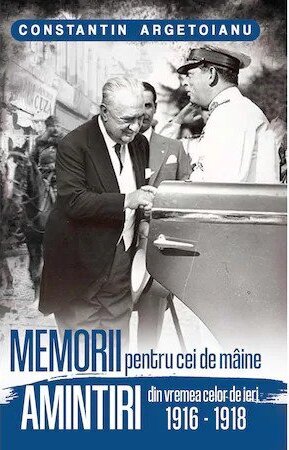 Memorii pentru cei de maine, amintiri din vremea celor de ieri (vol. 2) (1916-1918)