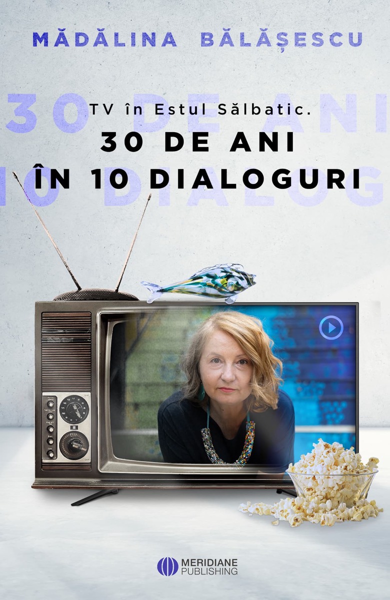 TV în Estul Sălbatic. 30 de ani în 10 dialoguri