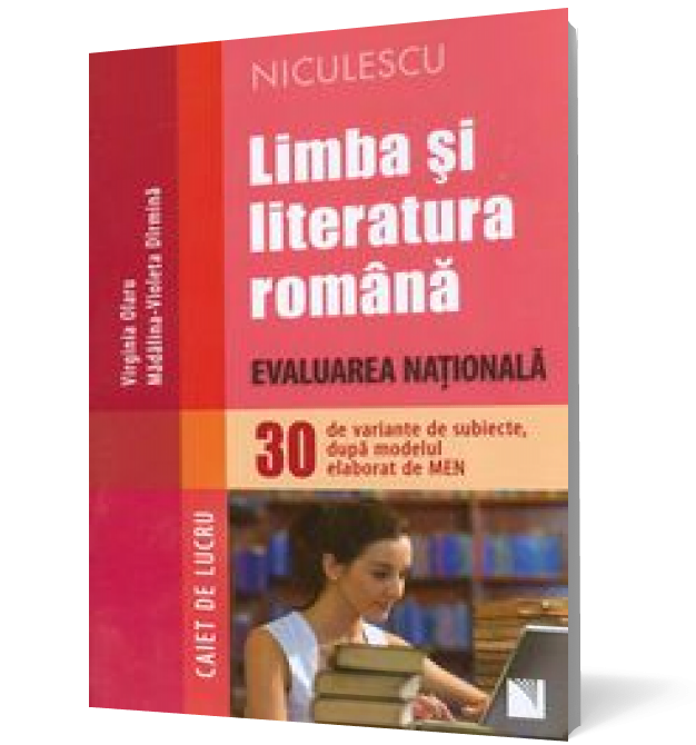 Limba si literatura romana. Evaluarea Nationala. 30 de variante de subiecte, dupa modelul elaborat de MEN