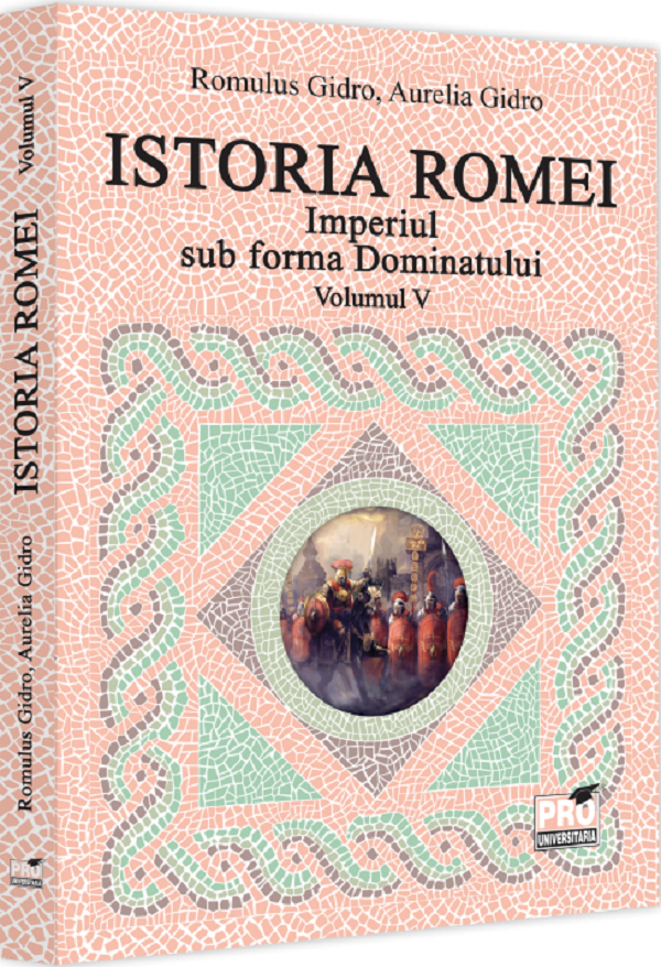 Istoria Romei (vol. V): Imperiul sub forma Dominatului