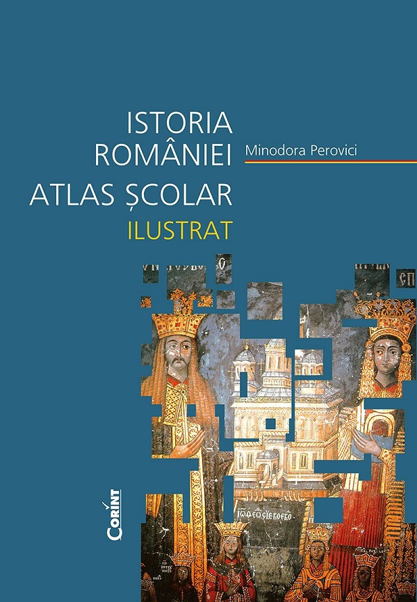 Istoria Romaniei. Atlas scolar ilustrat