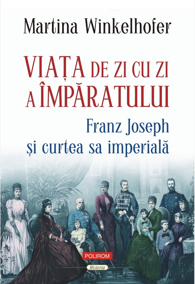 Viaţa de zi cu zi a împăratului. Franz Joseph şi curtea sa imperială