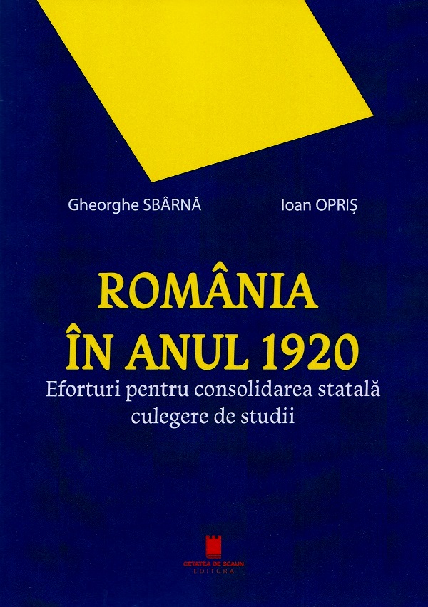 Romania in anul 1920. Eforturi pentru consolidarea statala. Culegere de studii