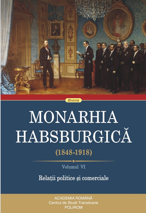 Monarhia Habsburgica (1848-1918) (vol VI): Relatii politice si comerciale