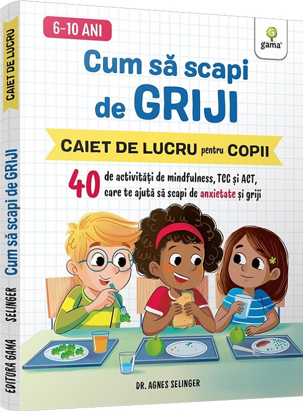 Cum sa scapi de griji. Caiet de lucru pentru copii