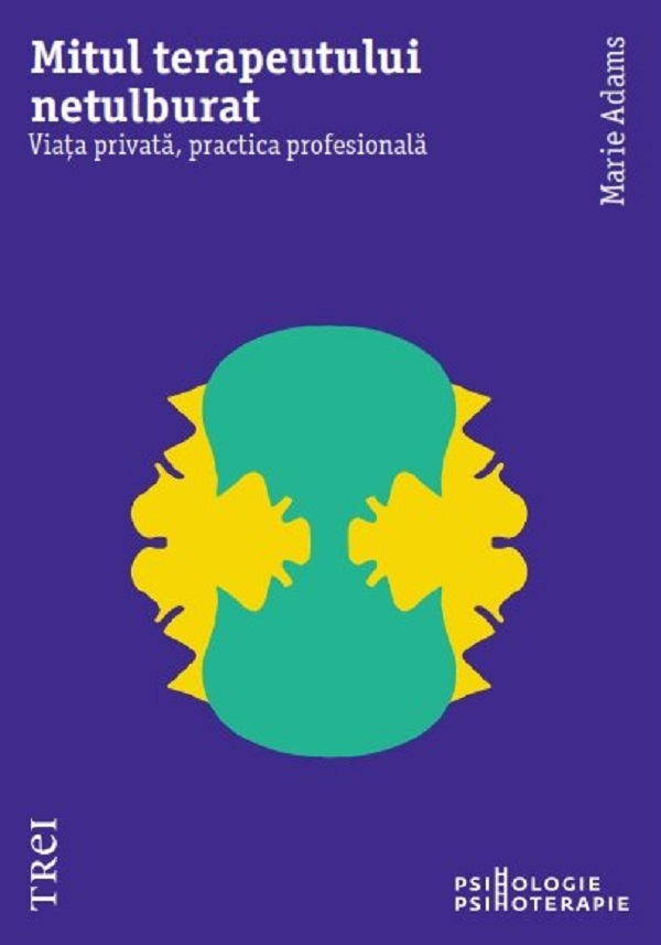 Mitul terapeutului netulburat. Viata privata, practica profesionala