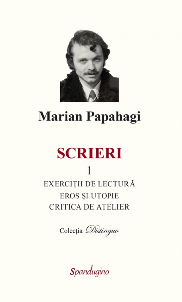 Scrieri 1. Exercitii de lectura. Eros si utopie. Critica de atelier