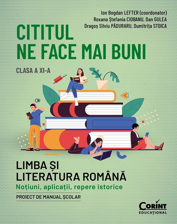 Cititul ne face mai buni. Limba și literatura română. Noțiuni, aplicații, repere istorice. Clasa a XI-a