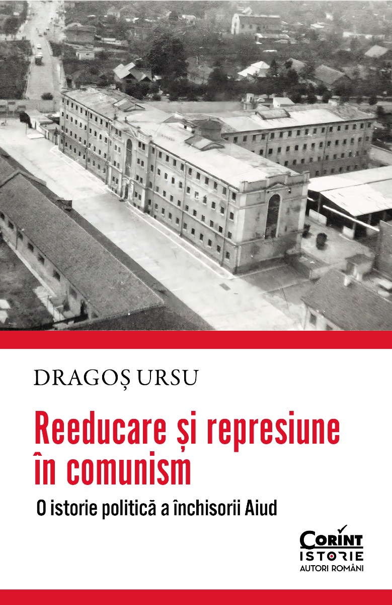 Reeducare si represiune in comunism. O istorie politica a inchisorii Aiud