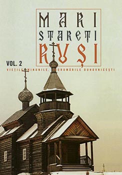 Mari stareti rusi. Vol. 2: vietile, minunile, indrumari duhovnicesti