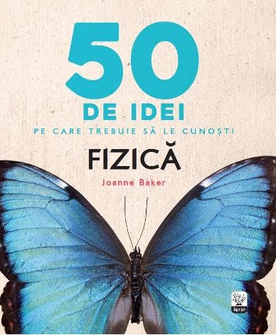 50 de idei pe care trebuie sa le cunosti. Fizica