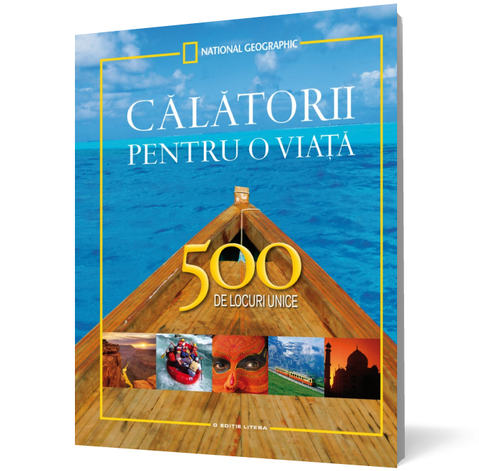 Calatorii pentru o viata. 500 de locuri unice