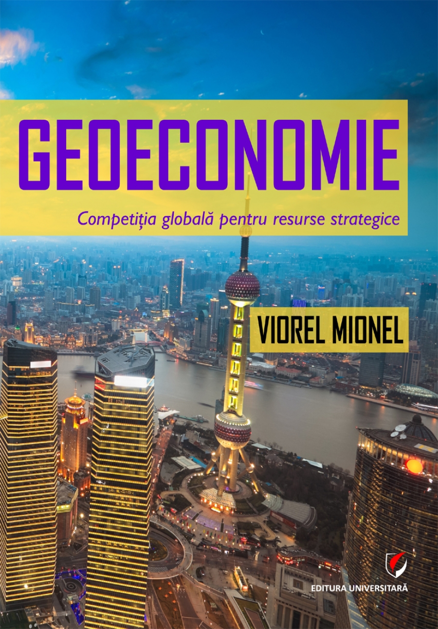 Geoeconomie. Competitia globala pentru resurse strategice