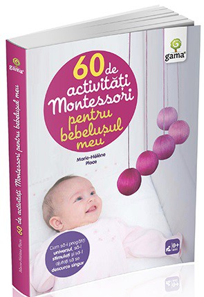 60 de activitati Montessori pentru bebelusul meu