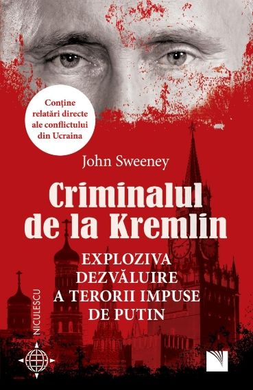 Criminalul de la Kremlin. Exploziva dezvăluire a terorii impuse de Putin