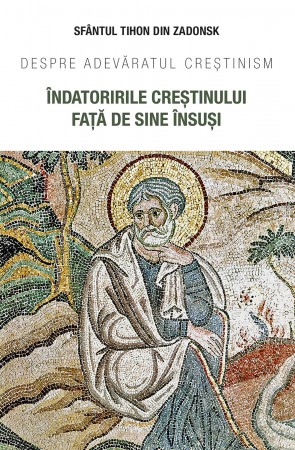 Indatoririle crestinului fata de sine insusi. Despre adevaratul crestinism