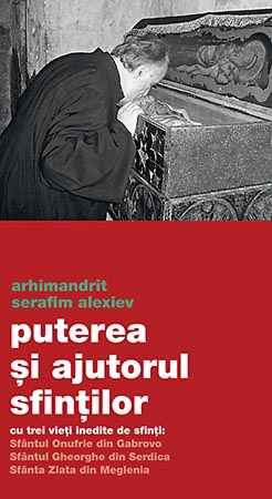 Puterea si ajutorul sfintilor - cu trei vieti inedite de sfinti: Sfantul Onufrie din Gabrovo, Sfantul Gheorghe din Serdica, Sfanta Zlata din Meglenia