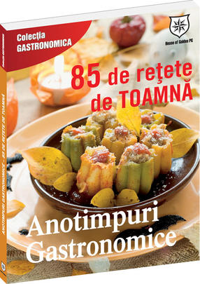 Anotimpuri gastronomice. 85 de rețete de toamnă