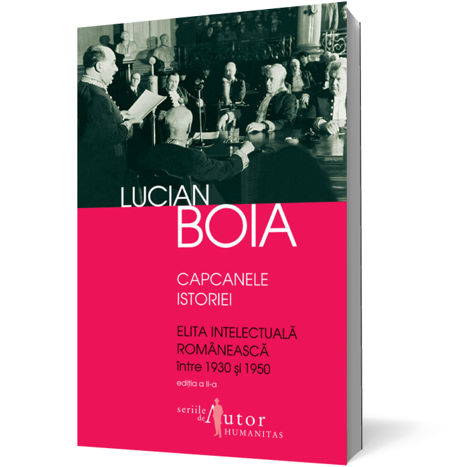 Capcanele istoriei. Elita intelectuală românească între 1930 şi 1950