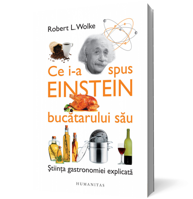 Ce i-a spus Einstein bucătarului său. Ştiinţa gastronomiei explicată