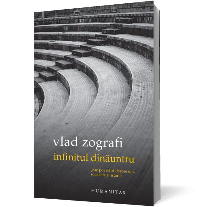 Infinitul dinăuntru. Şase povestiri despre om, societate şi istorie