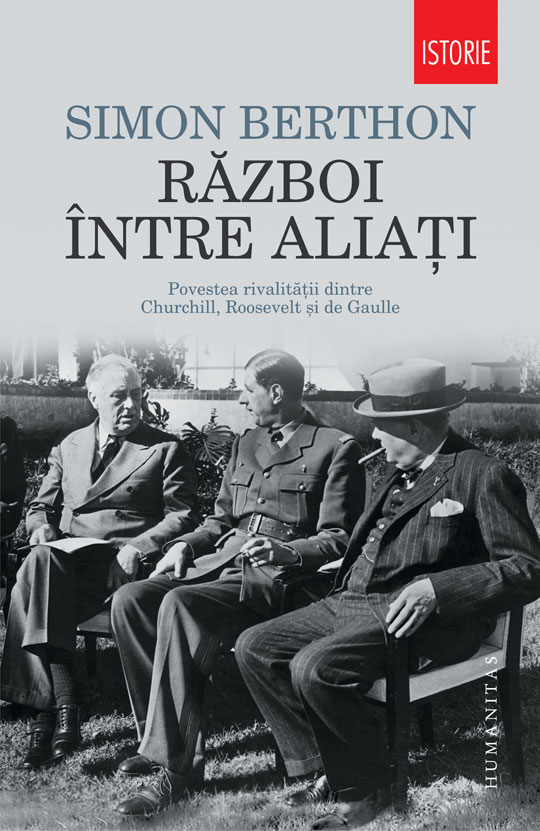 Razboi intre aliati. Povestea rivalitatii dintre Churchill, Roosevelt si de Gaulle