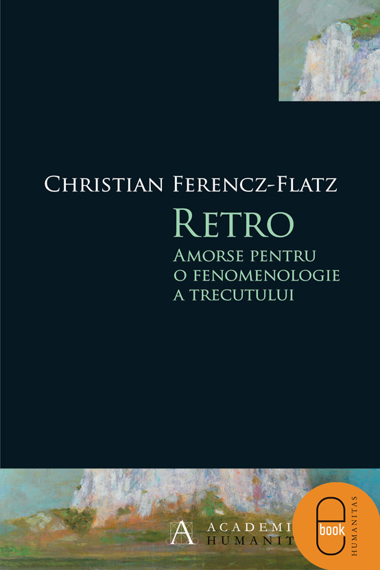 Retro. Amorse pentru o fenomenologie a trecutului (epub)