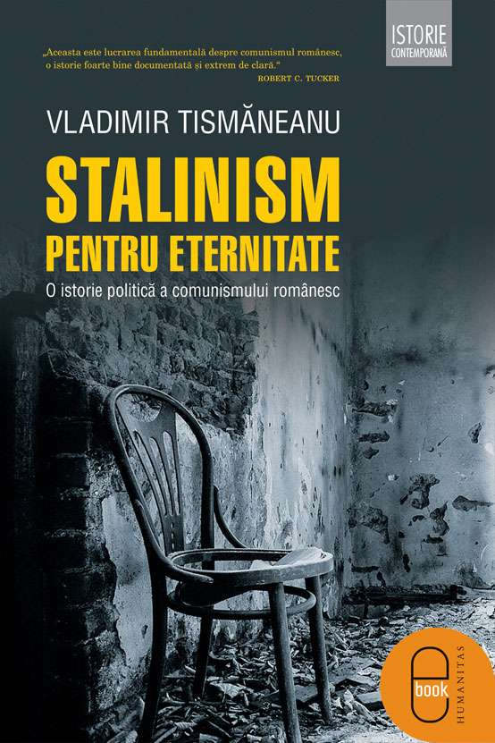 Stalinism pentru eternitate. O istorie politică a comunismului romanesc (ebook)