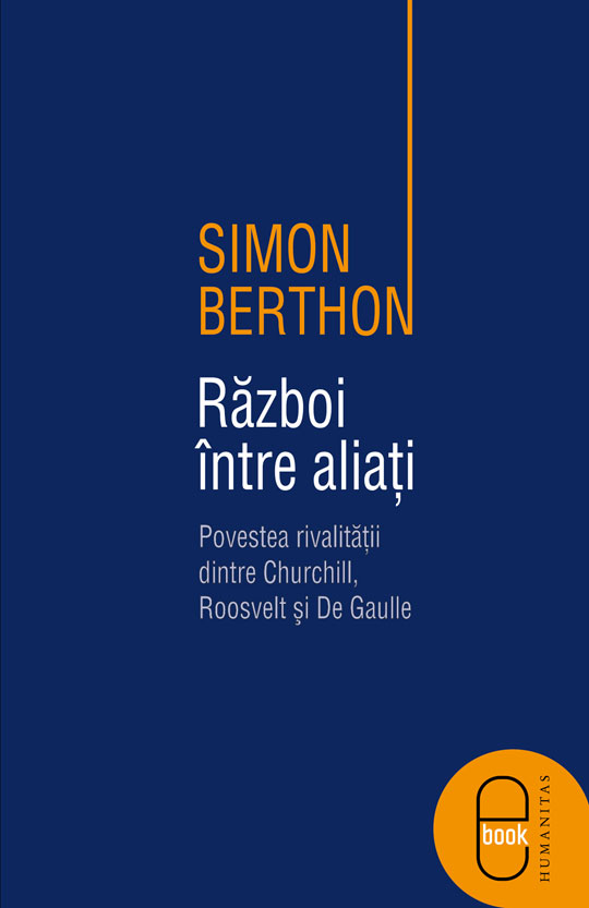 Razboi intre aliati. Povestea rivalitatii dintre Churchill, Roosevelt si de Gaulle (ebook)