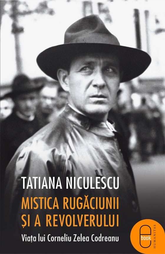 Mistica rugaciunii si a revolverului: viata lui Corneliu Zelea Codreanu (epub)