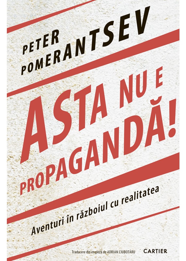 Asta nu e propagandă! Aventuri în războiul cu realitatea