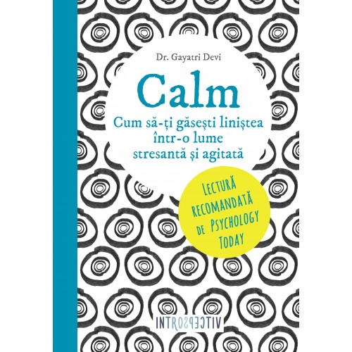 Calm. Cum sa-ti gasesti linistea intr-o lume stresanta și agitata