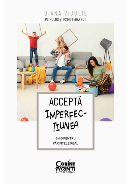 Acceptă imperfecțiunea. Ghid pentru părintele real