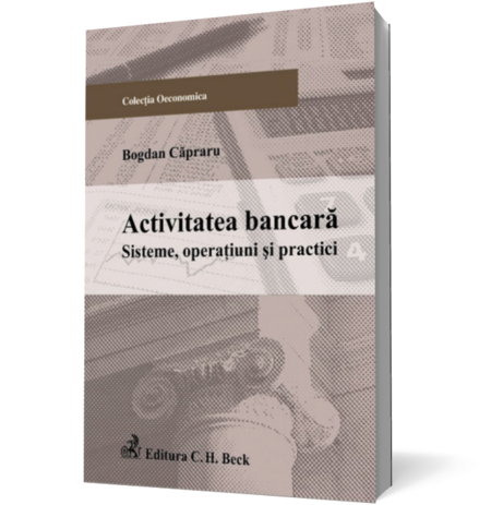 Activitatea bancara. Sisteme, operatiuni si practici