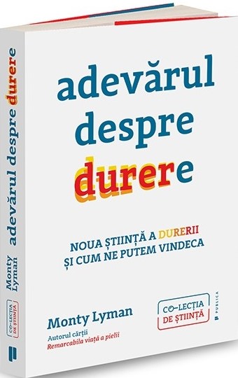 Adevărul despre durere. Noua știință a durerii și modul în care ne putem vindeca