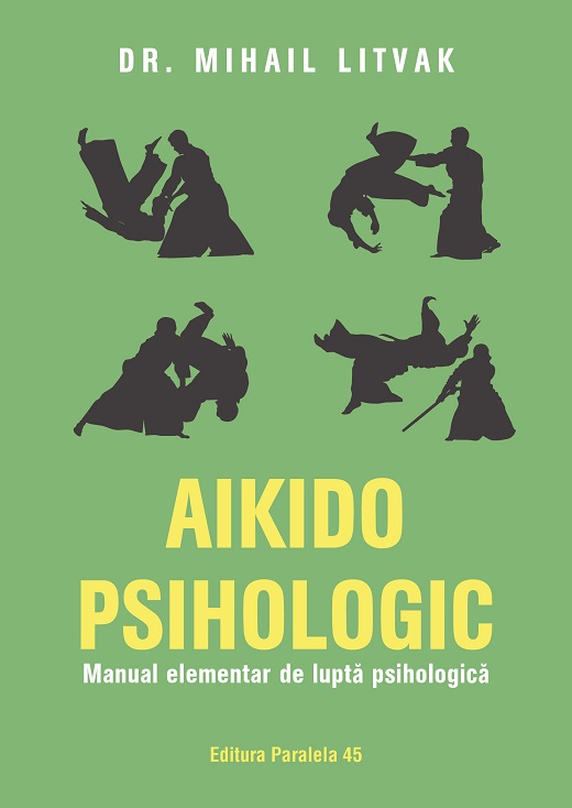 Aikido psihologic. Manual elementar de luptă psihologică