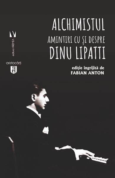 Alchimistul. Amintiri cu si despre Dinu Lipatti