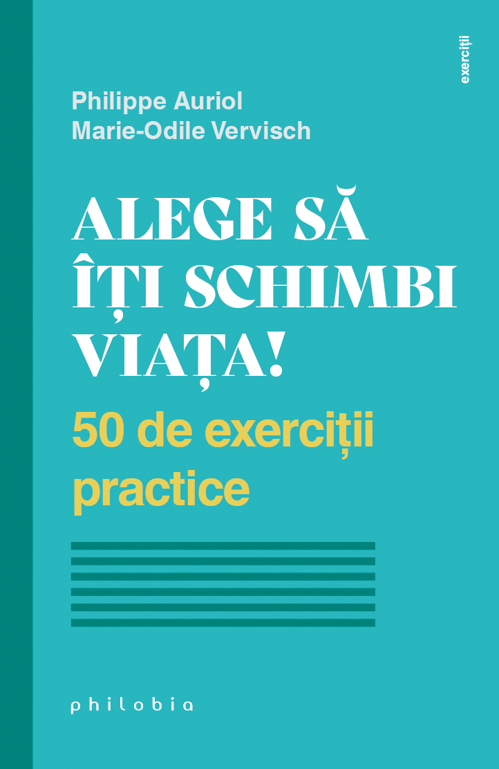 Alege să îți schimbi viața. 50 de exerciții practice