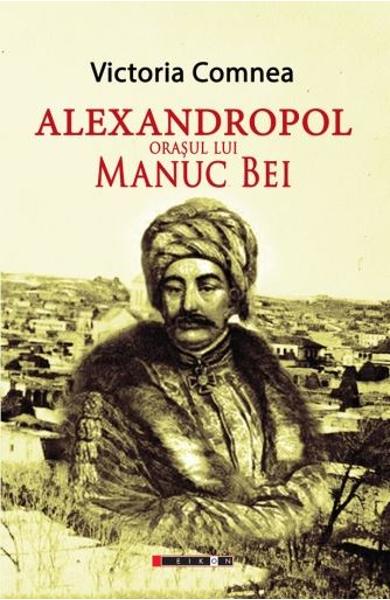 Alexandropol. Orasul lui Manuc Bei